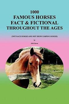 Paperback 1000 Famous Horses Fact & Fictional Throughout the Ages: (Not Race Horses and Not Show Jumping Horses) Book