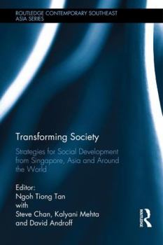 Transforming Society: Strategies for Social Development from Singapore, Asia and Around the World - Book  of the Routledge Contemporary Southeast Asia Series