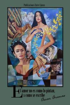 Paperback El amor no es como lo pintan, es como se escribe [Spanish] Book