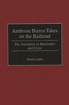 Hardcover Ambrose Bierce Takes on the Railroad: The Journalist as Muckraker and Cynic Book