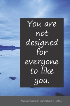 You are not designed for everyone to like you.: Motivational, Inspirational and Uplifting Notebook / Journal / Diary - 6 x 9 inches (15,24 x 22,86 cm), 150 pages.