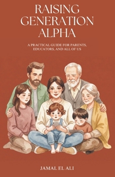 Paperback Raising Generation Alpha: A Practical Guide for Parents, Educators, and All of Us (Personal Strategy) Book