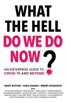 Paperback What The Hell Do We Do Now?: An enterprise guide to COVID-19 and beyond Book