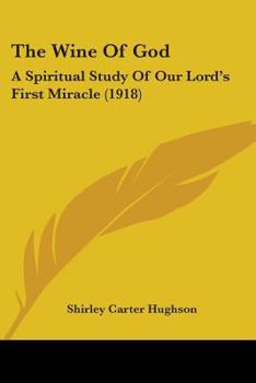 Paperback The Wine Of God: A Spiritual Study Of Our Lord's First Miracle (1918) Book