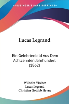 Paperback Lucas Legrand: Ein Gelehrtenbild Aus Dem Achtzehnten Jahrhundert (1862) [German] Book