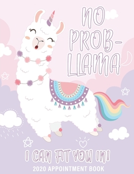 Paperback No Prob-Llama I Can Fit You In 2020 Appointment Book: Dated Monthly and Weekly Planner for Salons, Hair Stylists, Nail Technicians, Estheticians, Make Book