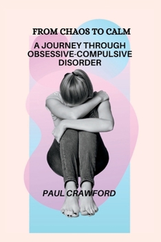 Paperback From Chaos to Calm: A Journey Through Obsessive-Compulsive Disorder Book