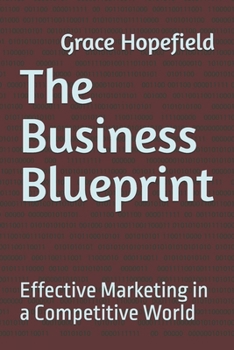 The Business Blueprint: Effective Marketing in a Competitive World