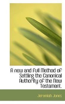 A New and Full Method of Settling the Canonical Authority of the New Testament