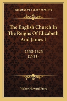 Paperback The English Church In The Reigns Of Elizabeth And James I: 1558-1625 (1911) Book