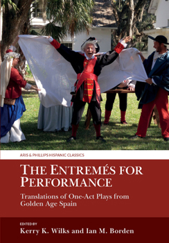 Hardcover The Entremés for Performance: Translations of One-Act Plays from Golden Age Spain Book