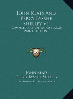 John Keats And Percy Bysshe Shelley V1: Complete Poetical Works