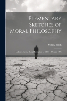 Paperback Elementary Sketches of Moral Philosophy: Delivered at the Royal Institution ... 1804, 1805 and 1806 Book