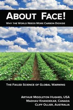 Paperback About Face!: Why the World Needs More Carbon Dioxide: The Failed Science of Global Warming Book