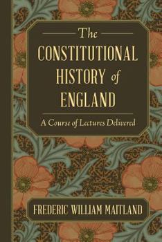 Paperback The Constitutional History of England: A Course of Lectures Delivered Book