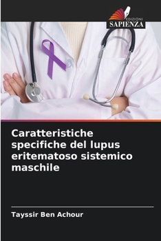 Caratteristiche specifiche del lupus eritematoso sistemico maschile (Italian Edition)