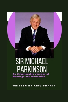 Paperback Sir Michael Parkinson: An Unbelievable Journey of Meetings and Motivation Book