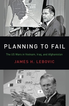 Planning To Fail: The US Wars in Vietnam, Iraq, and Afghanistan - Book  of the Bridging the Gap