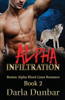 Alpha Infiltration - Book #2 of the Romeo Alpha Blood Lines