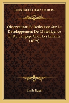 Paperback Observations Et Reflexions Sur Le Developpement De L'Intelligence Et Du Langage Chez Les Enfants (1879) [French] Book