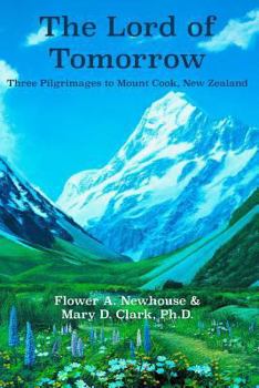 Paperback The Lord of Tomorrow: Three Pilgrimages to Mt. Cook, New Zealand Book