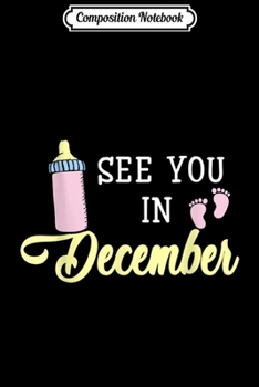 Composition Notebook: See You In December Due Pregnancy Announcement  Journal/Notebook Blank Lined Ruled 6x9 100 Pages