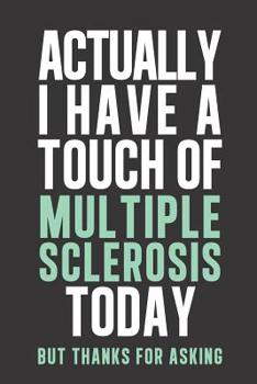 Actually I have a touch of Multiple Sclerosis: Daily Diary journal - notebook to write in recording your thoughts and experiences