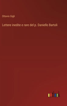 Hardcover Lettere inedite e rare del p. Daniello Bartoli [Italian] Book