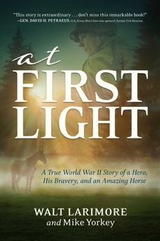 Hardcover At First Light: A True World War II Story of a Hero, His Bravery, and an Amazing Horse Book