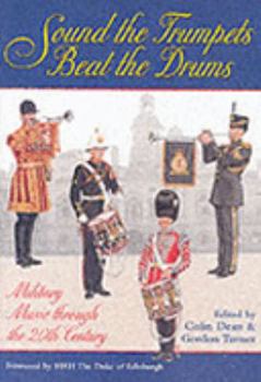 Sound the Trumpets, Beat the Drums: Military Music Through the 20th Century: To Celebrate the 25th Anniversary of the International Military Music Society