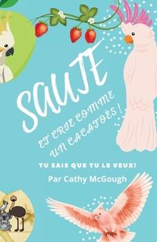 Paperback Sautez Et Crie Comme Un Cacatoès! French Edition Livre 2 [French] Book