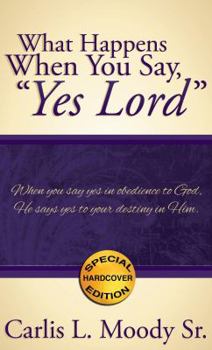 Hardcover What Happens When You Say, "Yes Lord" Book