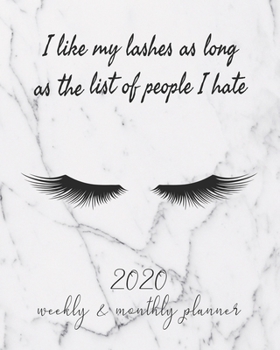 I Like My Lashes As Long As The List Of People I Hate: Cute 2020 January To December Planner With Eyelashes Cover, For Moms, Women And Girls
