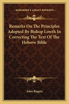 Paperback Remarks On The Principles Adopted By Bishop Lowth In Correcting The Text Of The Hebrew Bible Book