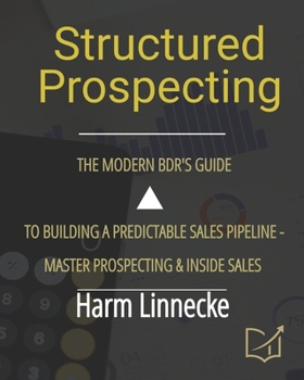 Paperback Structured Prospecting: The Modern BDR's Guide to Building a Predictable Sales Pipeline - Master Prospecting & Inside Sales Book
