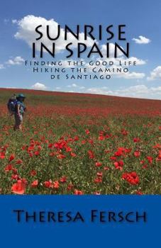 Paperback Sunrise in Spain: Finding the Good Life Hiking the Camino de Santiago Book