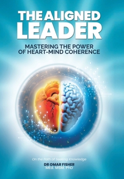 Hardcover The Aligned Leader: Mastering the Power of Heart-Mind Coherence Book