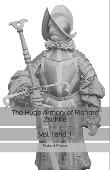 Paperback The Huge Armory of Richard Zschille: Vol I and II Book