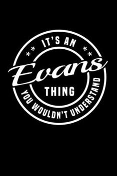 It's An Evans Thing, You Wouldn't Understand: Personalized Notebook Journal With Name Blank Lined Customized Diary Logbook Gifts