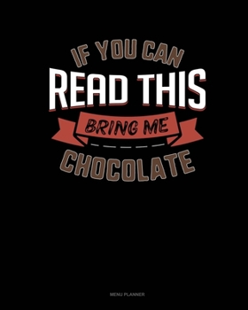 Paperback If You Can Read This Bring Me Chocolate: Menu Planner Book