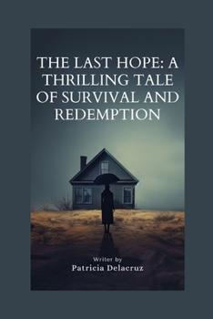 The Last Hope: A Thrilling Tale of Survival and Redemption