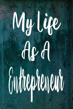 My Life As A Entrepreneur: The perfect gift for the professional in your life - Funny 119 page lined journal!
