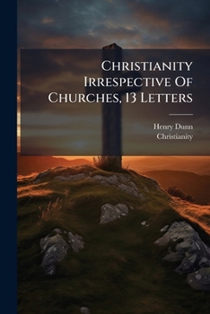 Paperback Christianity Irrespective Of Churches, 13 Letters Book