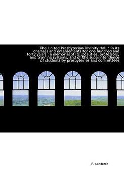 Paperback The United Presbyterian Divinity Hall: In Its Changes and Enlargements for One Hundred and Forty Ye Book
