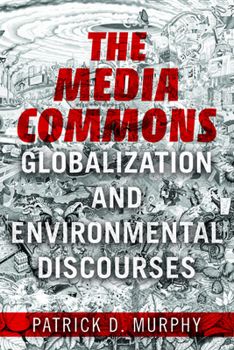 The Media Commons: Globalization and Environmental Discourses - Book  of the Geopolitics of Information