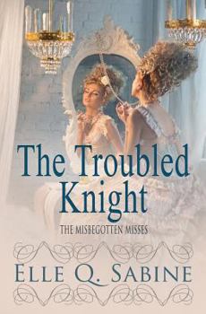 The Troubled Knight - Book #3 of the Misbegotten Misses