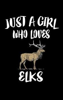 Paperback Just A Girl Who Loves Elks: Animal Nature Collection Book