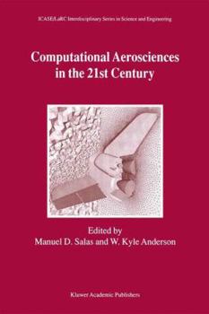 Computational Aerosciences in the 21st Century (ICASE/LaRC Interdisciplinary Series in Science and Engineering, Volume 8)