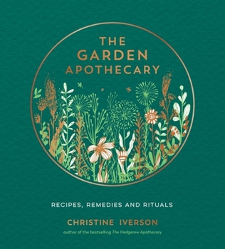 Hardcover The Garden Apothecary: Recipes, Remedies and Rituals Book