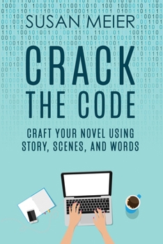 Paperback Crack the Code: Craft Your Novel Using Story, Scenes and Words Book